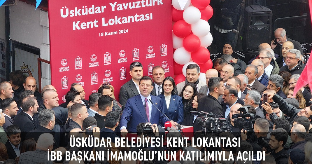 ÜSKÜDAR BELEDİYESİ KENT LOKANTASI İBB BAŞKANI İMAMOĞLU'NUN KATILIMIYLA AÇILDI